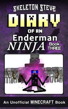 Diary of a Minecraft Enderman Ninja - Book 3: Unofficial Minecraft Books for Kids, Teens, & Nerds - Adventure Fan Fiction Diary Series - Book #3 of the Diary of an Enderman Ninja