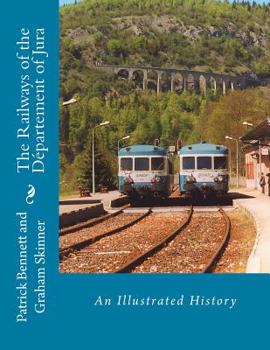 Paperback The Railways of the Département of Jura: An Illustrated History Book