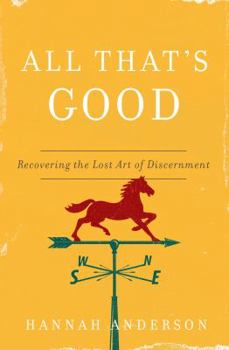 Paperback All That's Good: Recovering the Lost Art of Discernment Book
