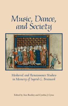Music, Dance, and Society: Medieval and Renaissance Studies in Memory of Ingrid G. Brainard - Book  of the Festschriften, Occasional Papers, and Lectures