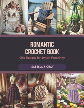 Paperback Romantic Crochet Book: Chic Designs for Stylish Femininity Book