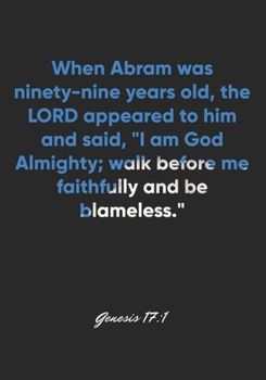 Genesis 17:1 Notebook: When Abram was ninety-nine years old, the LORD appeared to him and said, "I am God Almighty; walk before me faithfully and be ... Christian Journal/Diary Gift, Doodle Present