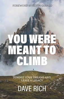 Paperback You Were Meant to Climb: Summit Your Dreams and Leave a Legacy Book