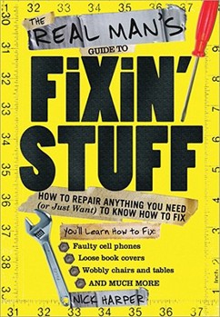 Paperback The Real Man's Guide to Fixin' Stuff: How to Repair Anything You Need (or Just Want) to Know How to Fix Book