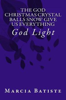 Paperback The God Christmas Crystal Balls Snow Give Us Everything: God Light Book