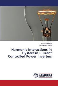 Paperback Harmonic Interactions in Hysteresis Current Controlled Power Inverters Book