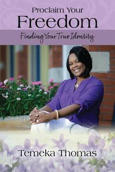 Paperback Proclaim Your Freedom: Finding Your True Identity Book