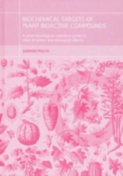 Hardcover Biochemical Targets of Plant Bioactive Compounds: A Pharmacological Reference Guide to Sites of Action and Biological Effects Book