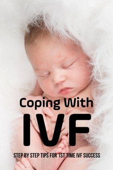 Paperback Coping With IVF: Step By Step Tips For 1st Time IVF Success: Dos And Donts During Ivf Stimulation Book