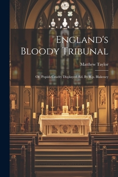 Paperback England's Bloody Tribunal: Or, Popish Cruelty Displayed. Ed. By R.p. Blakeney Book