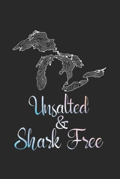 Unsalted & Shark Free: Unsalted And Shark Free Great Lakes Michigan T Journal/Notebook Blank Lined Ruled 6x9 100 Pages