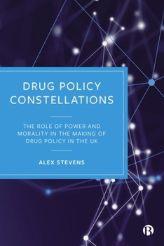 Hardcover Drug Policy Constellations: The Role of Power and Morality in the Making of Drug Policy in the UK Book