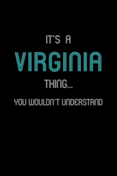 It's A Virginia Thing, You Wouldn't Understand: Personalized Notebook Journal With Name Blank Lined Customized Diary Logbook Gifts
