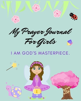 Paperback My Prayer Journal For Girls: I Am God's Masterpiece - Girls Prayer Journal - 120 Pages - 8x10" Book