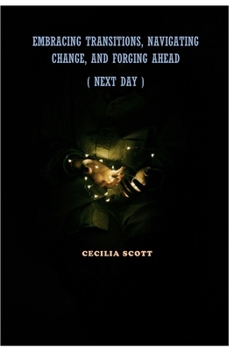 Paperback Embracing Transitions, Navigating Change, and Forging Ahead ( Next Day ) Book