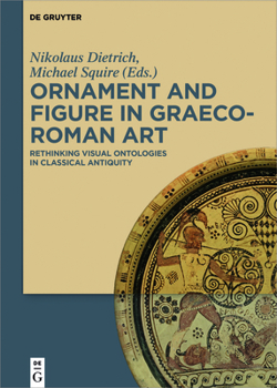 Hardcover Ornament and Figure in Graeco-Roman Art: Rethinking Visual Ontologies in Classical Antiquity Book