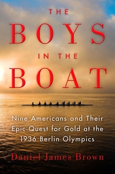 Hardcover The Boys in the Boat: Nine Americans and Their Epic Quest for Gold at the 1936 Berlin Olympics Book