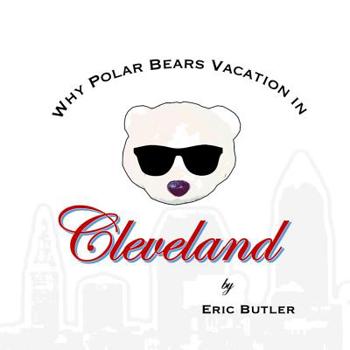 Paperback Why Polar Bears Vacation in Cleveland Book