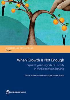 Paperback When Growth Is Not Enough: Explaining the Rigidity of Poverty in the Dominican Republic Book