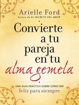 Paperback Convierta a Su Pareja En Su Alma Gemela: Una Guía Práctica Sobre Cómo Ser Feliz Para Siempre [Spanish] Book