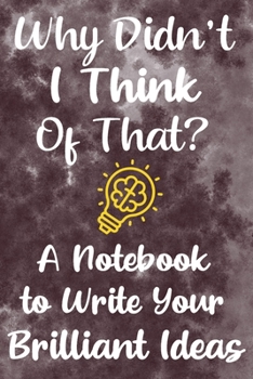 Paperback Why Didn't I Think of That?: A Notebook for Capturing Brilliant Ideas: Brown Handy-sized Note Taking Tool for Writers Book