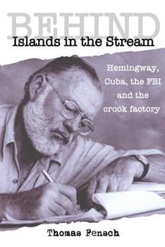 Paperback Behind Islands in the Stream: Hemingway, Cuba, the FBI and the crook factory Book
