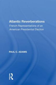 Paperback Atlantic Reverberations: French Representations of an American Presidential Election Book