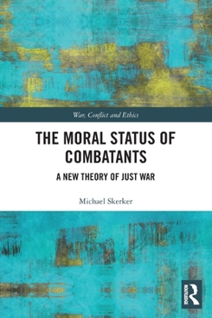 Paperback The Moral Status of Combatants: A New Theory of Just War Book