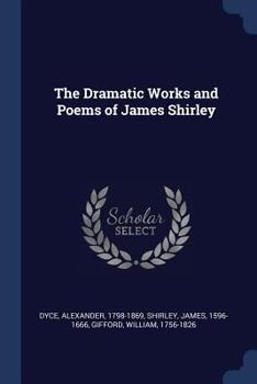 The Dramatic Works and Poems of James Shirley