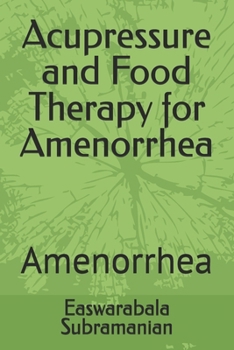 Acupressure and Food Therapy for Amenorrhea: Amenorrhea (Medical Books for Common People - Part 2)
