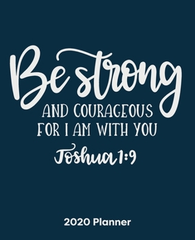 Be Strong And Courageous For I Am With You: Christian Weekly and Monthly Planner: Calendar Schedule + Organizer | To-do List and Notes with Bible Verse Cover