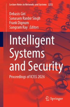 Intelligent Systems and Security: Proceedings of ICISS 2026 (Lecture Notes in Networks and Systems, 2252)