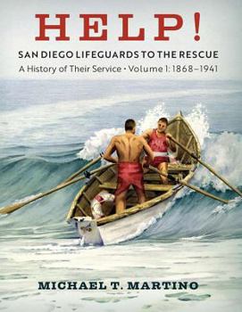 Paperback Help! San Diego Lifeguards to the Rescue: A History of Their Service, Volume 1, 1868-1941 Book