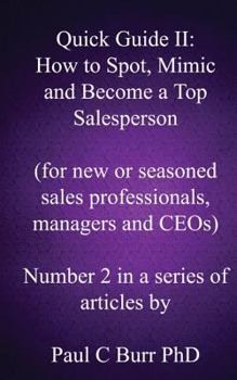 Paperback Quick Guide II - How to Spot, Mimic and Become a Top Salesperson: for new or seasoned sales professionals, managers and CEOs Book