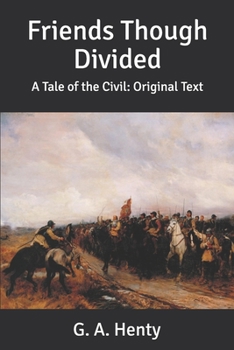 Friends Though Divided: A Tale of the Civil: Original Text
