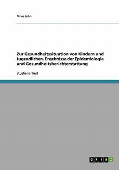 Paperback Zur Gesundheitssituation von Kindern und Jugendlichen. Ergebnisse der Epidemiologie und Gesundheitsberichterstattung [German] Book