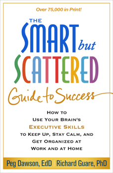 Paperback The Smart But Scattered Guide to Success: How to Use Your Brain's Executive Skills to Keep Up, Stay Calm, and Get Organized at Work and at Home Book