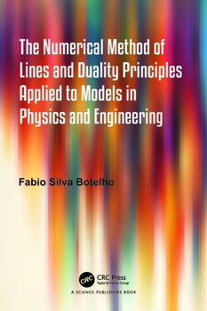 Hardcover The Numerical Method of Lines and Duality Principles Applied to Models in Physics and Engineering Book
