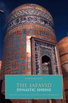 Hardcover The Safavid Dynastic Shrine: Architecture, Religion and Power in Early Modern Iran Book