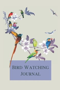 Bird Watching Journal: Birders Log Book with 100 Pages to Record Details