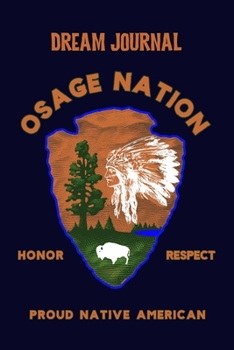 Dream Journal Osage Nation Honor Respect Proud Native American: 100 Pages to capture Dreams, Emotions, Interpretations and Feelings.  -  Celebrate Native American Indian Pride.
