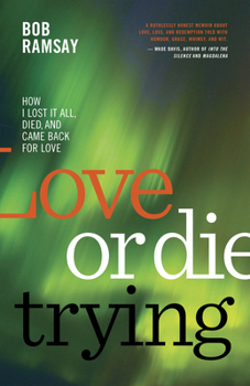 Paperback Love or Die Trying: How I Lost It All, Died, and Came Back for Love Book