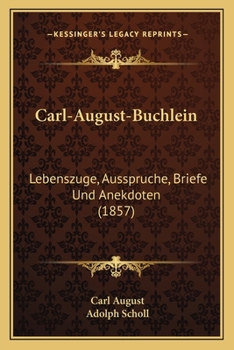 Paperback Carl-August-Buchlein: Lebenszuge, Ausspruche, Briefe Und Anekdoten (1857) [German] Book
