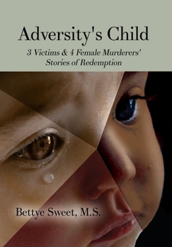 Hardcover Adversity's Child: 3 Victims & 4 Female Murderers' Stories of Redemption Book