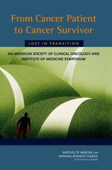 From Cancer Patient to Cancer Survivor: Lost In Transition: An American Society of Clinical Oncology and Institute of Medicine Symposium