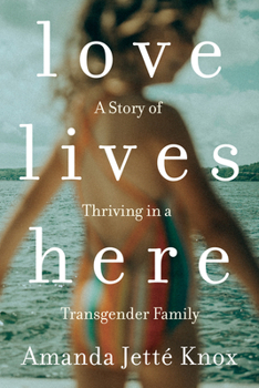 Paperback Love Lives Here: A Story of Thriving in a Transgender Family Book