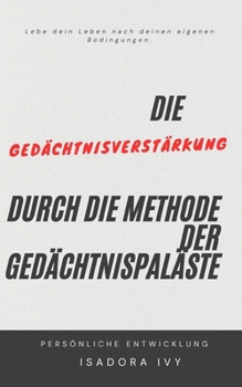 Die Gedächtnisverstärkung durch die Methode der Gedächtnispaläste (German Edition)