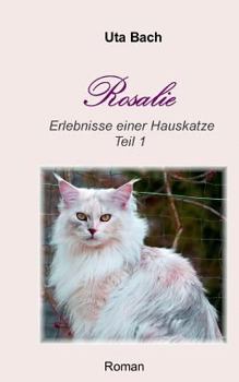 Paperback Rosalie: Erlebnisse einer Hauskatze - Teil 1 [German] Book