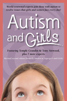 Autism and Girls: World-Renowned Experts Join Those with Autism Syndrome to Resolve Issues That Girls and Women Face Every Day! New Updated and Revised 2nd Edition