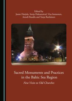 Hardcover Sacred Monuments and Practices in the Baltic Sea Region: New Visits to Old Churches Book